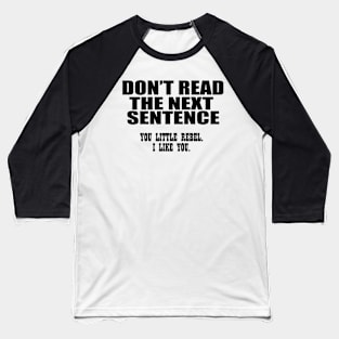 don't  read the next sentence Baseball T-Shirt